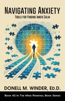 Navigating Anxiety: Tools for Finding Inner Calm (The Mind Renewal Book Series) B0DXD34C4R Book Cover