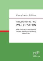 Produktmarketing war gestern: Wie die Corporate Identity unsere Kaufentscheidung beeinflusst 3961461678 Book Cover