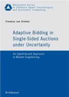 Adaptive Bidding in Single-Sided Auctions Under Uncertainty: An Agent-Based Approach in Market Engineering 3764380942 Book Cover