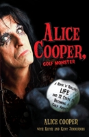 Alice Cooper, Golf Monster: A Rock 'n' Roller's 12 Steps to Becoming a Golf Addict 0307382656 Book Cover