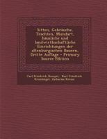 Sitten, Gebr�uche, Trachten, Mundart, H�usliche Und Landwirthschaftliche Einrichtungen Der Altenburgischen Bauern, Dritte Auflage 1017830886 Book Cover