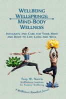 Wellbeing Wellsprings: Mind-Body Wellness: Integrate and Care for Your Mind and Body to Live Long and Well 1968262059 Book Cover