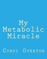 My Metabolic Miracle 1497425921 Book Cover