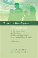 Historical Development Of Capitalism In The United States And Its Affects On The American Family: From Colonial Times To 1920: Volume One 0595272886 Book Cover