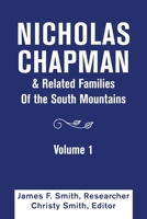 Nicholas Chapman & Related Families of the South Mountains: Volume 1 1664193766 Book Cover