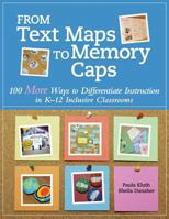 From Text Maps to Memory Caps: 100 More Ways to Differentiate Instruction in K-12 Inclusive Classrooms 1598573608 Book Cover