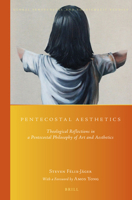 Pentecostal Aesthetics: Theological Reflections in a Pentecostal Philosophy of Art and Aesthetics. 9004285636 Book Cover