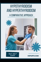 Hypothyroidism and Hyperthyroidism: A Comparative Approach B0H6B8HS83 Book Cover