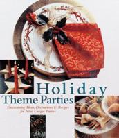Holiday Theme Parties: Entertaining Ideas, Decorations & Recipes For Nine Unique Parties