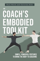 The Coach's Embodied Toolkit: Simple, powerful postures to bring the body to coaching 1916249264 Book Cover
