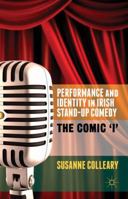 Performance and Identity in Irish Stand-Up Comedy: The Comic 'i' 1137343893 Book Cover