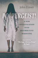 Poltergeist! a New Investigation Into Destructive Haunting: Including "the Cage - Witches Prison" St Osyth 1789043972 Book Cover
