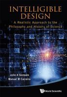 Intelligible Design: A Realistic Approach to the Philosophy and History of Science 9814447609 Book Cover