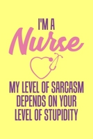 I'm A Nurse My Level Of Sarcasm Depends On Your Level Of Stupidity: Yellow Composition Journal Doodle Diary Notebook Quotes Nursing Students School Nurse Teachers Adults Moms Appreciation Gift College 1688054944 Book Cover