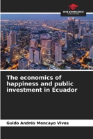 The economics of happiness and public investment in Ecuador 6206950980 Book Cover