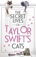 The Secret Lives of Taylor Swift’s Cats 1035427311 Book Cover
