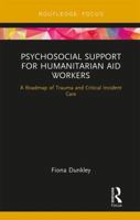 Psychosocial Support for Humanitarian Aid Workers: A Roadmap of Trauma and Critical Incident Care 0367371898 Book Cover