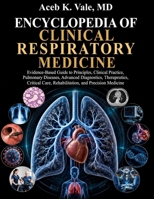 Encyclopedia of Clinical Respiratory Medicine: Evidence-Based Guide to Principles, Clinical Practice, Pulmonary Diseases, Advanced Diagnostics, Therapeutics, Critical Care and Rehabilitation B0H7YR6T8X Book Cover
