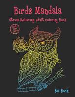 Birds mandala Stress Relieving Adult Coloring Book (Black Line Edition): Beautiful Birds Mandalas Designed For Stress Relieving, Meditation And Happiness. 1082317098 Book Cover