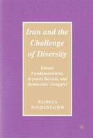 Iran and the Challenge of Diversity: Islamic Fundamentalism, Aryanist Racism, and Democratic Struggles 1403980802 Book Cover