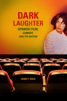 Dark Laughter: Spanish Film, Comedy, and the Nation 0299295443 Book Cover