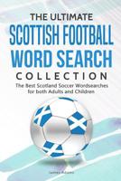 The Ultimate Scottish Football Word Search Collection: The Best Scotland Soccer Wordsearches for both Adults and Children 1091577080 Book Cover