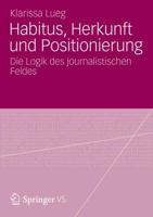 Habitus, Herkunft Und Positionierung: Die Logik Des Journalistischen Feldes 3531195697 Book Cover
