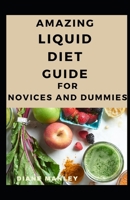 Amazing Liquid Diet Guide For Novices And Dummies B09CC4F45D Book Cover