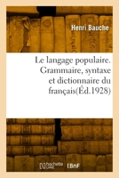 Le Langage Populaire. Grammaire, Syntaxe Et Dictionnaire Du Français 2329867778 Book Cover