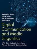Digital Communication and Media Linguistics: With Case Studies in Journalism, PR, and Community Communication 1108490190 Book Cover