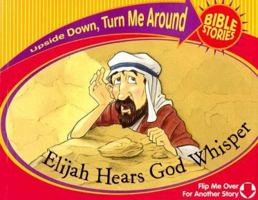 Elijah Hears God Whisper / The Little Girl Lives (Upside Down, Turn Me Around Bible Stories) 0781444691 Book Cover