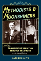 Methodists & Moonshiners: Another Prohibition Expedition Through the South ...with Cocktails 1929647883 Book Cover