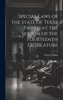 Special Laws of the State of Texas Passed at the Session of the Fourteenth Legislature 102197272X Book Cover
