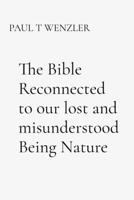 The Bible Reconnected to our lost and misunderstood Being Nature B0FKPXSZ3M Book Cover
