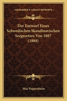 Der Entwurf Eines Schwedischen Skandinavischen Seegesetzes Von 1887 (1888) 1160067686 Book Cover