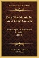 Derr Ohle Mansfaller Wie A Leibet Un Labet: Dichtungen In Mansfelder Mundart (1879) 1168373948 Book Cover