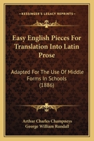 Easy English pieces for translation into Latin prose: adapted for the use of middle forms in schools : second series 1165417367 Book Cover