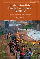 Iranian Kurdistan Under the Islamic Republic: Change, Revolution, and Resistance 0755654366 Book Cover