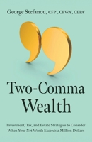 Two-Comma Wealth: Investment, Tax, and Estate Strategies to Consider When Your Net Worth Exceeds a Million Dollars B0F1H2W2FV Book Cover