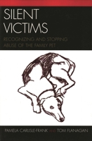 Silent Victims: Recognizing and Stopping Abuse of the Family Pet 0761833978 Book Cover