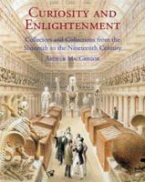 Curiosity and Enlightenment: Collectors and Collections from the Sixteenth to Nineteenth Century 0300124937 Book Cover