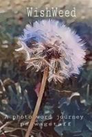 Wishweed: A Photo Word Journey 1537758586 Book Cover