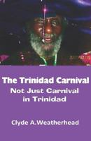 The Trinidad Carnival: Not Just Carnival in Trinidad 1798231719 Book Cover