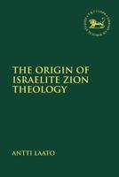 The Origin of Israelite Zion Theology 0567693236 Book Cover