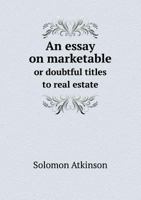 An Essay on Marketable or Doubtful Titles to Real Estate 1240086784 Book Cover