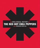 An Oral Visual History. by the Red Hot Chili Peppers with Brendan Mullen 0061351911 Book Cover