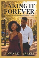 Faking it Forever: The College Billionaire Behind Closed Doors B0H4SCCX43 Book Cover