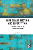 Hume on Art, Emotion, and Superstition: A Critical Study of the Four Dissertations 0367664569 Book Cover