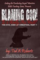 Blaming God!: Is it Really His Fault? (The Evil Side of Creation #1) 154139867X Book Cover