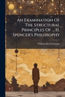 An Examination Of The Structural Principles Of ... H. Spencer's Philosophy 1248763785 Book Cover